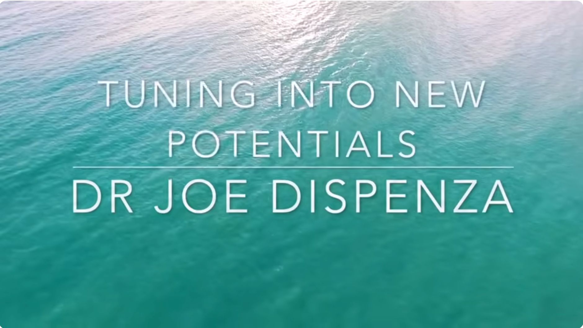 Tuning into New Potentials Joe Dispenza