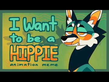 I want to be a Hippie | Animation Meme