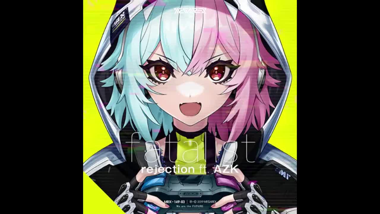 fatalist - rejection ft. AZK【未来磁场】