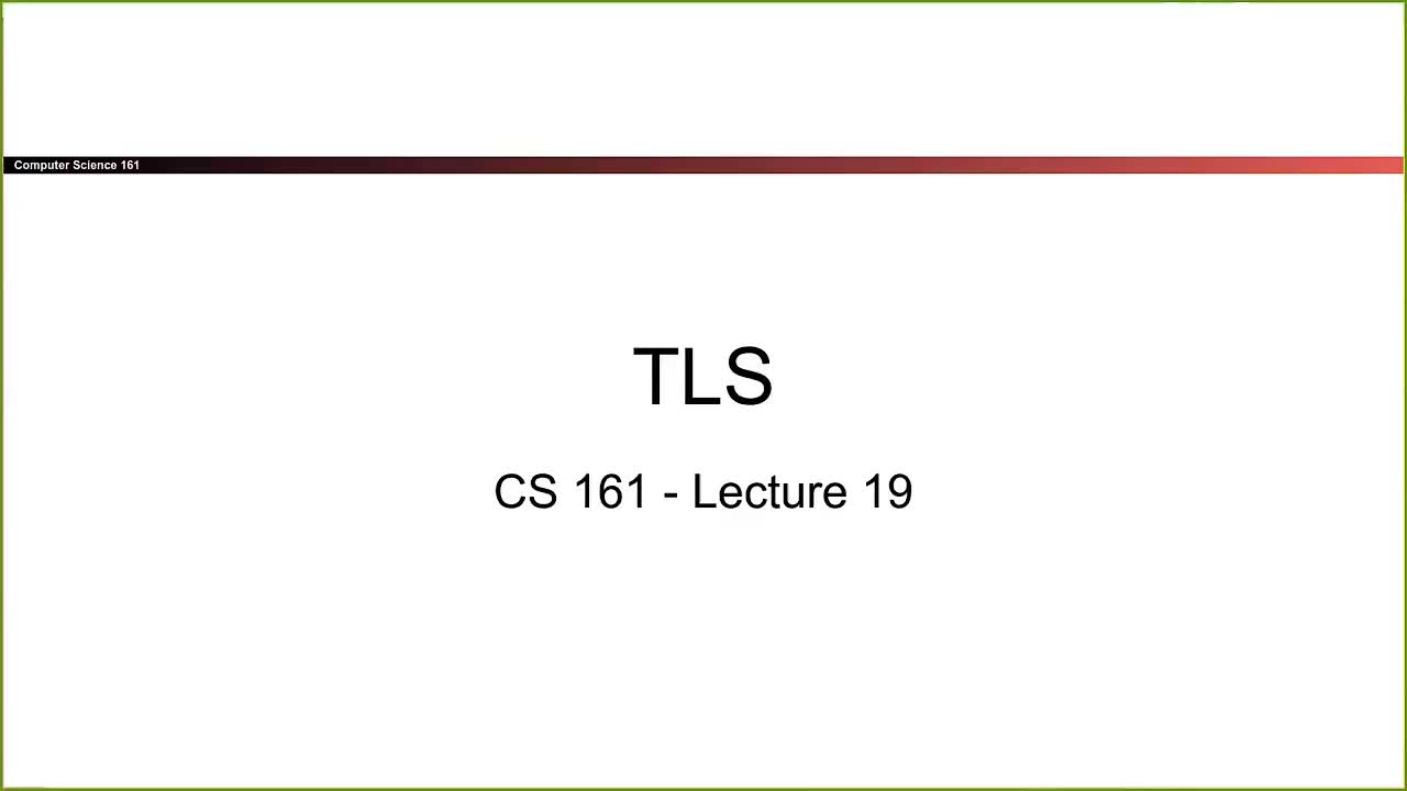 CS 161 Summer 2021 - Lecture 19 - TLS-qc8Jg5MZ6pI