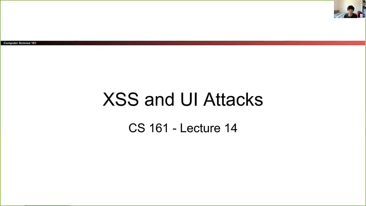 CS 161 Summer 2021 - Lecture 14 - XSS and UI Attacks-I4211bysm6c