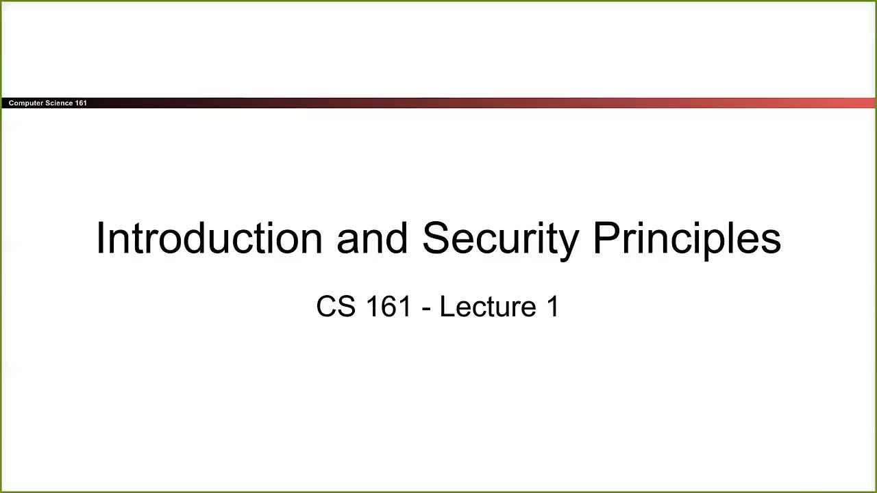 CS 161 Summer 2021 - Lecture 1 - Introduction and Security Principles-WUTVTe0qjI