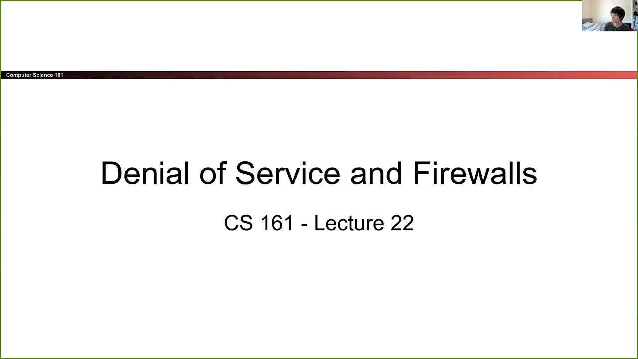 CS 161 Summer 2021 - Lecture 22 - Denial of Service and Firewalls-9PD-GwAZCkg