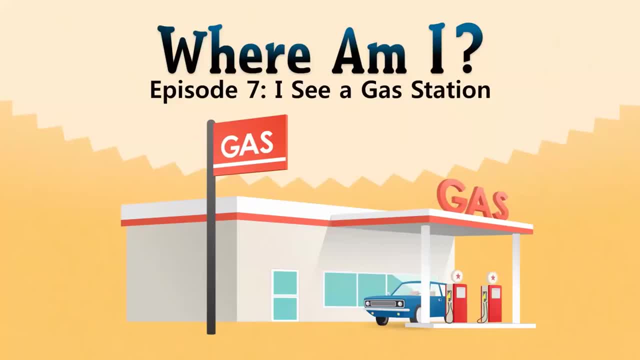07_Where Am I 7_I See a Gas Station