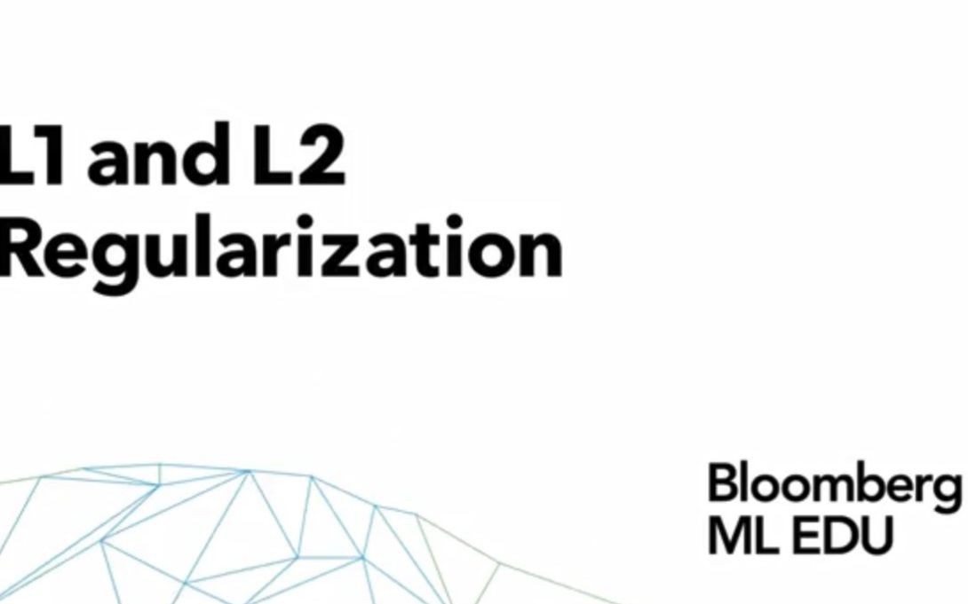 【彭博社Bloomberg—机器学习基础系列课程】第6讲. L1 &l2正则化 L1 & L2 Regularization(共30讲)哔哩哔哩bilibili