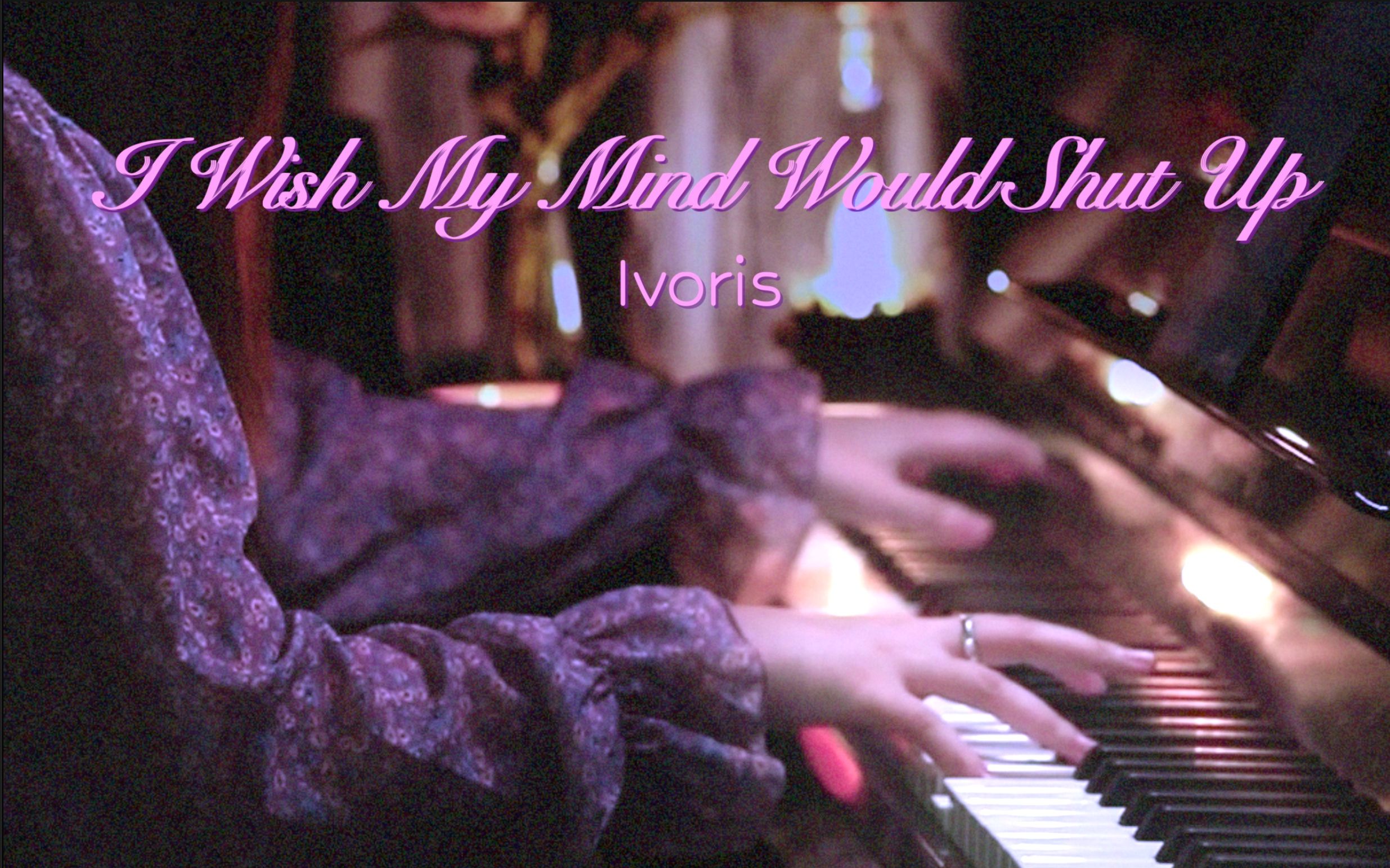 [图]🔮“INFP之歌”？丨「I Wish My Mind Would Shut Up-Ivoris」氛围感钢琴演奏