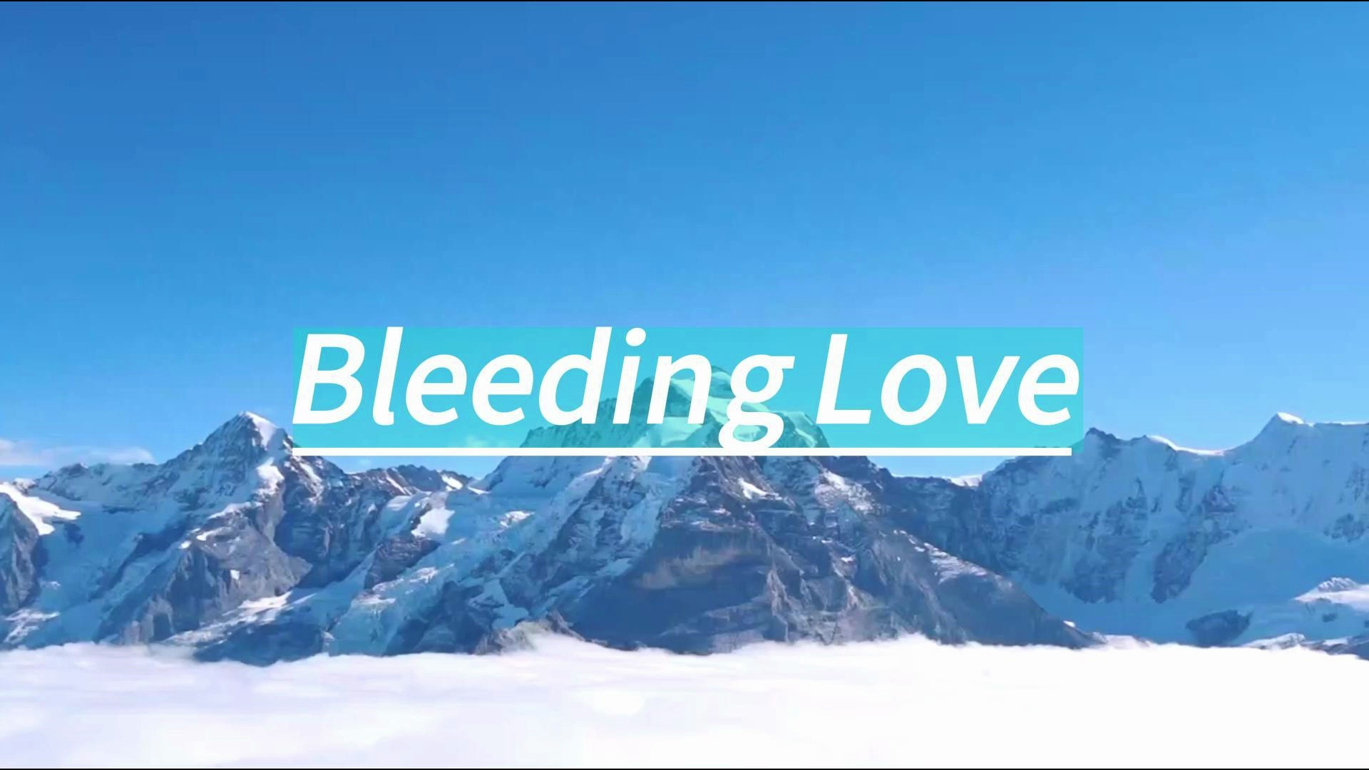 我怕爱你太明显,却又怕你看不见 《bleeding love》
