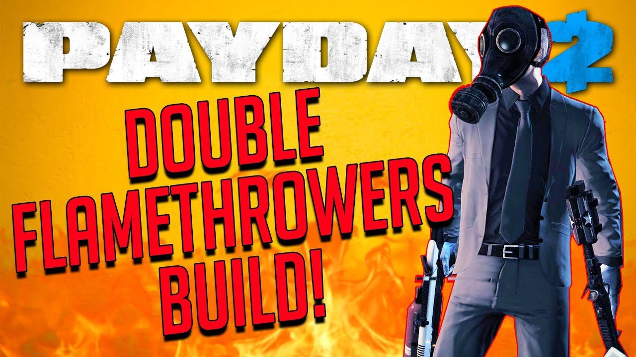 payday 2 - double flamethrowers build (death se