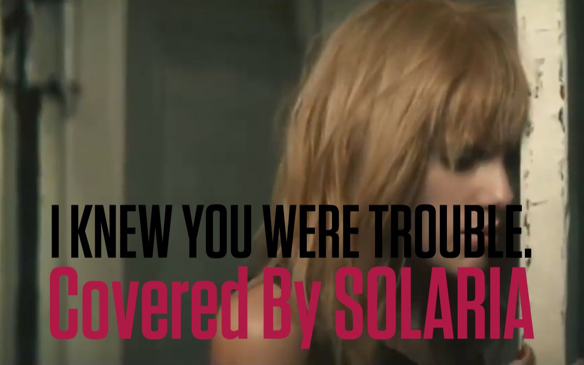 [图]【SOLARIA】I Knew You Were Trouble.