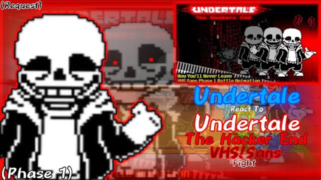 Undertale React To Vhs!Sans The Hacker End Phase 1 - Phase 3(Request)_哔 ...