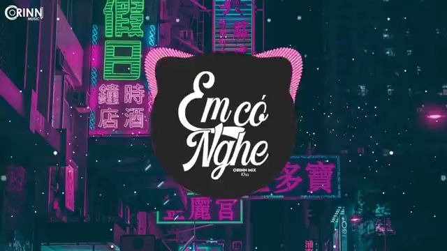 [图]Em Có Nghe (Orinn Remix) - Kha _ Nhạc EDM Tik Tok Gây Nghiện Hay Nhất 2020