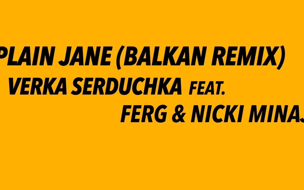 [图]VERKA SERDUCHKA- Plain Jane (Balkan Remix) ft. A$AP FERG & NICKI MINAJ