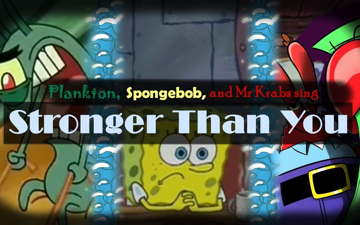 Plankton, SpongeBob, and Mr. Krabs Sing Stronger Than You Trio哔哩哔哩bilibili