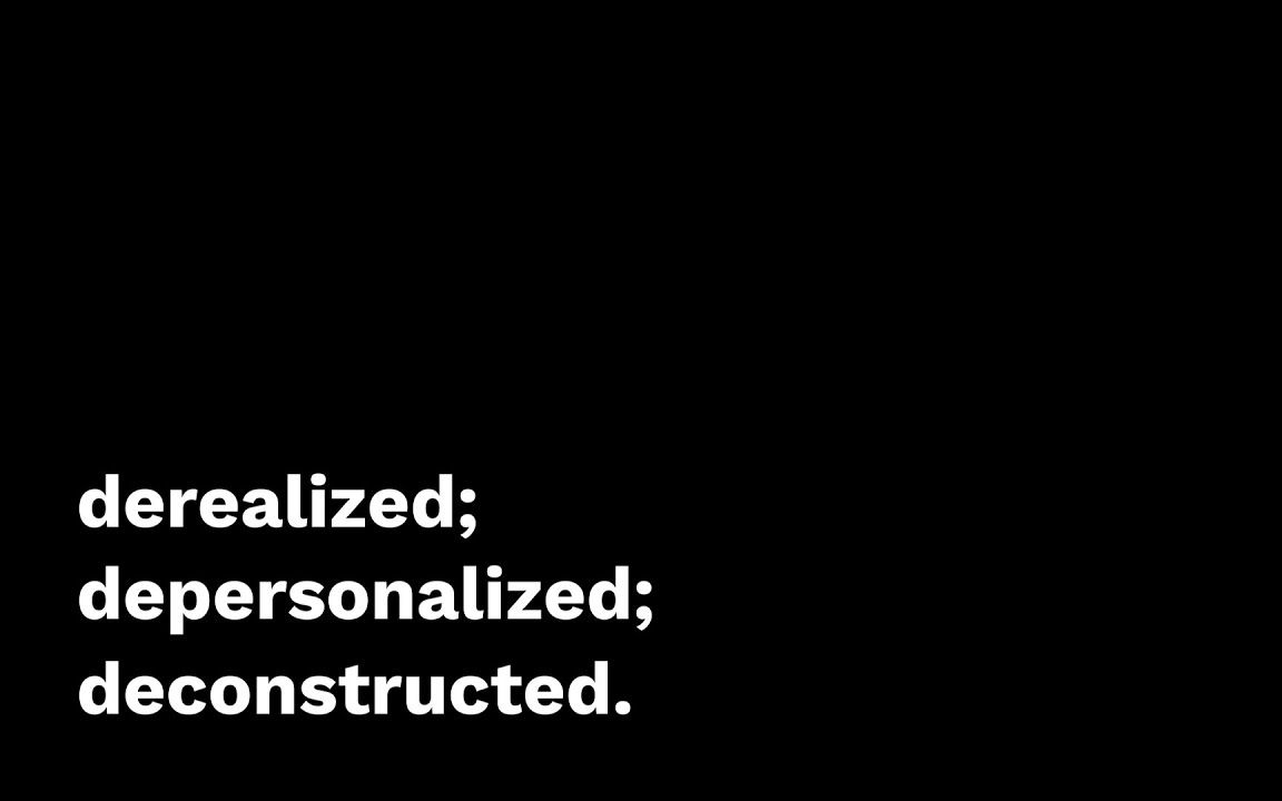 Depersonalized人格解体; Derealized现实解体; Deconstructed解构.(中文字幕)哔哩哔哩bilibili