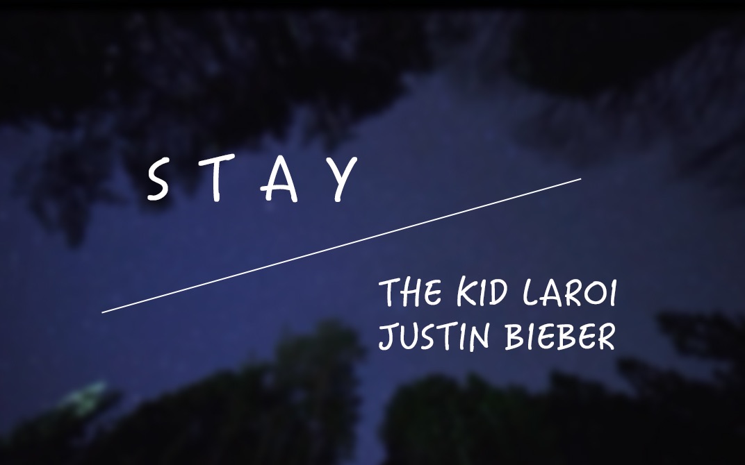 [图]【无损音质】STAY - Justin Bieber『I need you to stay, need you to stay, hey』动态歌词