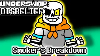 Download Video: [Underswap: Disbelief] Round 3: Smoker's Breakdown