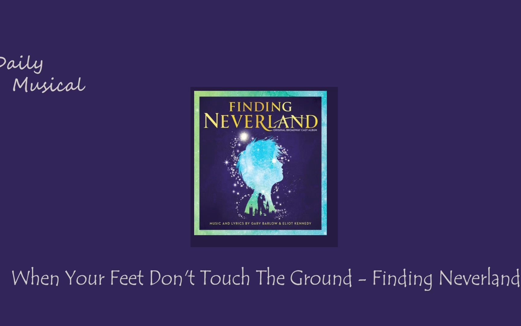 [图]音乐剧日推歌单 | Sunday | When Your Feet Don't Touch The Ground - Finding Neverland