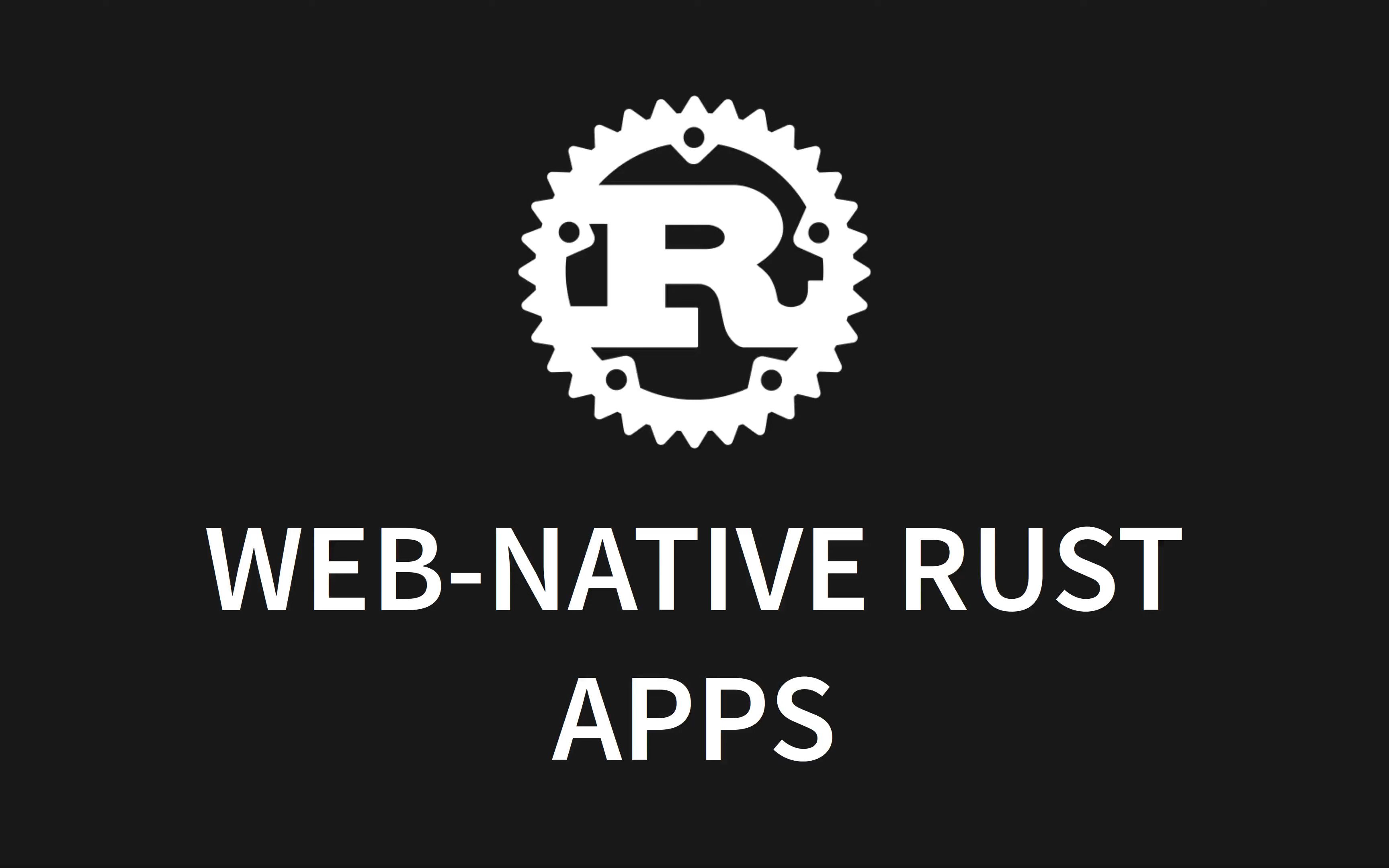 web-native rust apps (what will you build?) [rust-12]