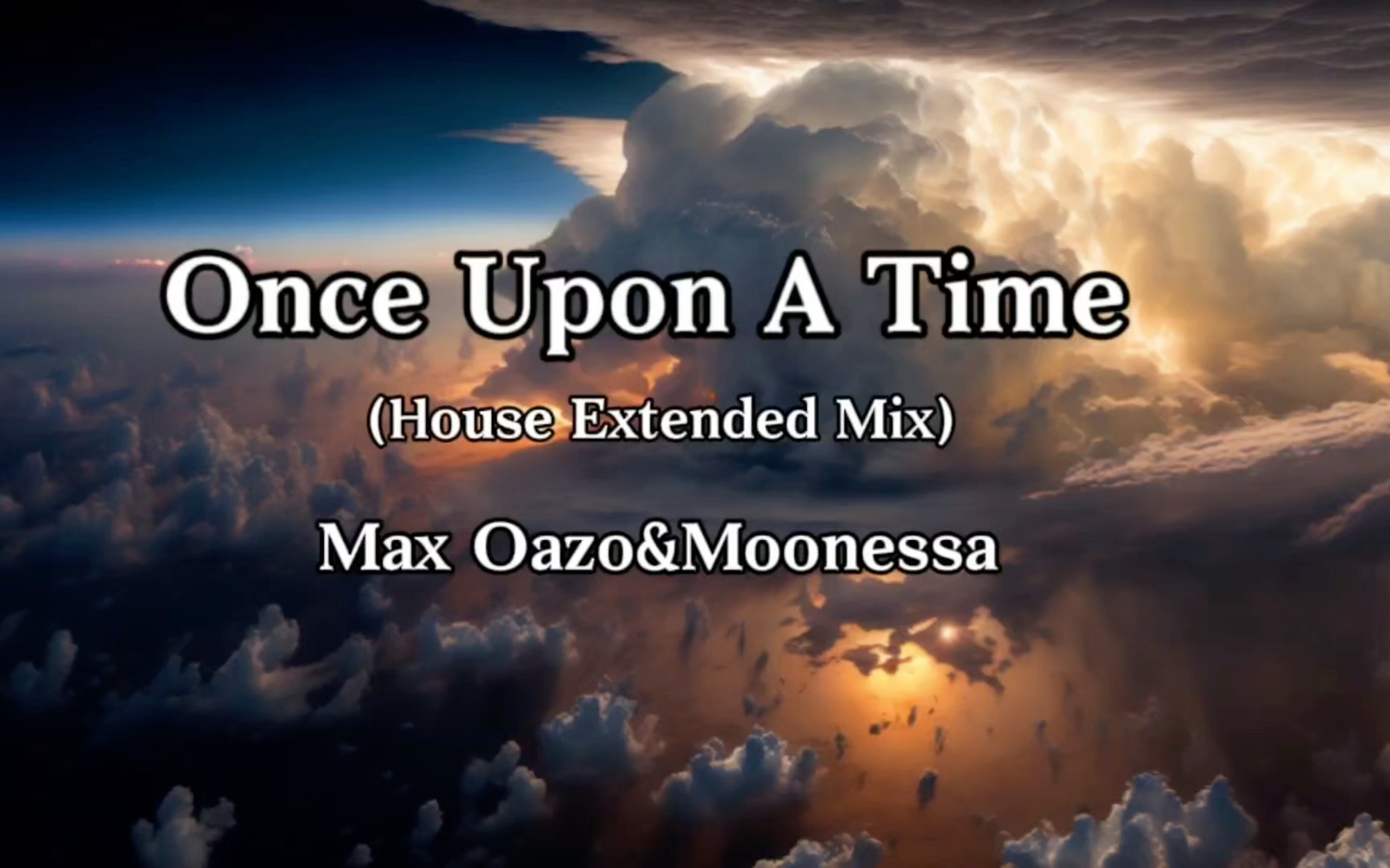 [图]【单曲循环】MaxOazo&Moonessa《Once Upon A Time (House Extended Mix)》「我们穿梭在黑夜 月光与我们同行」