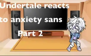 Undertale reacts to anxiety sans part 2