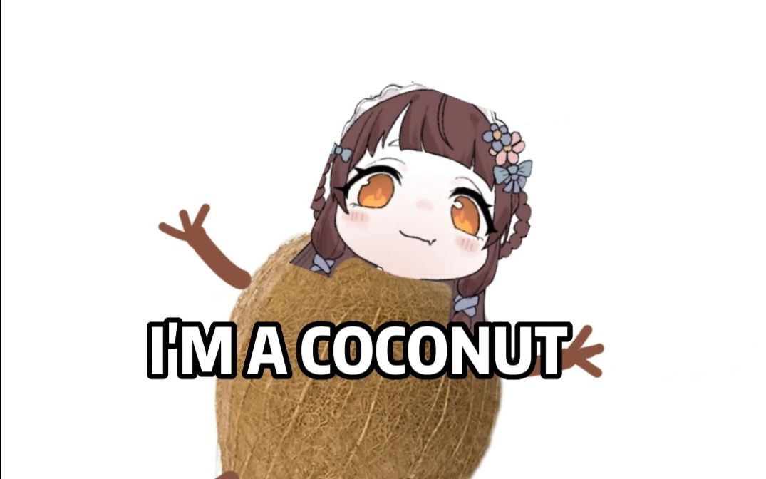 [图]I'm a coconut! COCOCOCO COCONUT!