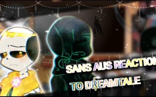 Sans Aus reaction to DREAMTALE {• no ship• } (*inkeco*^^ ) i am Vietnamese哔哩哔哩bilibili