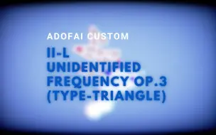 【冰与火之舞 自制谱 / ADOFAI Custom】II-L - Unidentified Frequency Op.3 (Type-Triangle)