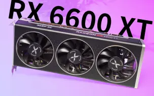 Download Video: AMD RX 6600 XT评测：1080p无压力，2K略勉强