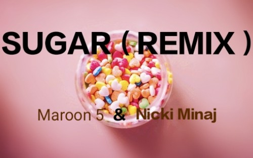 [图]SUGAR(remix)——Maroon 5&Nicki Minaj(中英字幕)