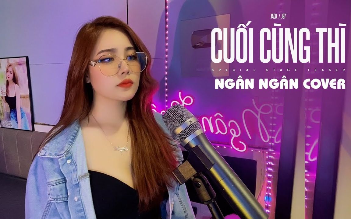 [图]【越南歌曲】Jack - J97 - Cuối Cùng Thì - NGÂN NGÂN Cover | 结果就