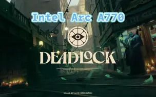 Download Video: Intel Arc A770 2K Deadlock开发初期版本 效果最好画质测试(6079驱动)