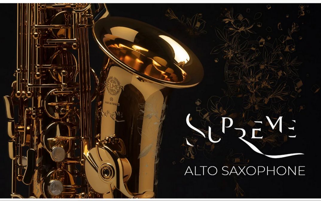 法国＂塞尔玛＂ 2021 最新中音萨克斯 ＂SUPREME＂ 官方宣传片 全球首播Henri SELMER Paris  new alto Saxophone哔哩哔哩bilibili