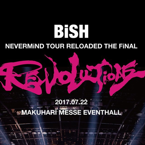 BiSH】NEVERMiND TOUR RELOADED THE FiNAL 'REVOLUTiONS' 完整版_哔哩