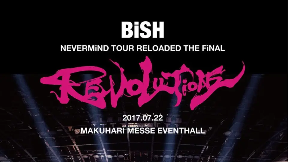 BiSH】NEVERMiND TOUR RELOADED THE FiNAL 'REVOLUTiONS' 完整版_哔哩