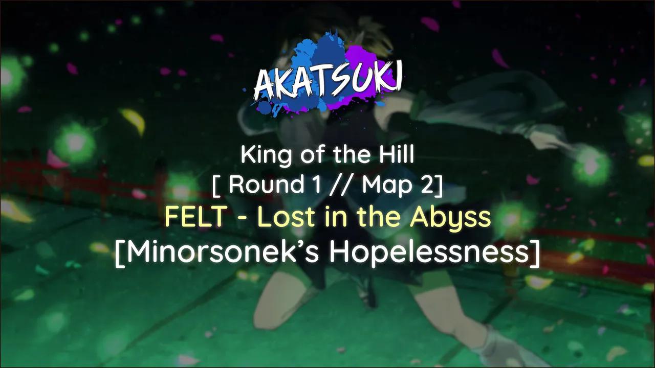 [图]Akatsuki!rx | KOTH [R1 | M2] | FELT - Lost in the Abyss [Minorsonek's Hopelessne