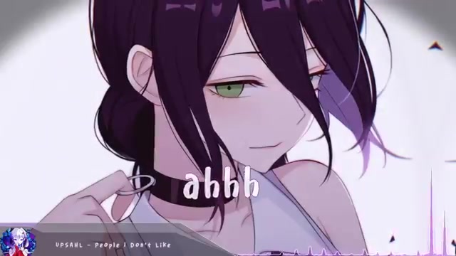 [图]【耳机福利】Nightcore - People I Don't Like (UPSAHL) - (英文歌词)