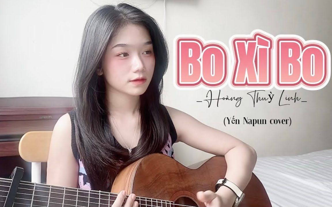 [图]【越南歌曲】Bo Xì Bo - Hoàng Thuỳ Linh - Yến Napun cover | 不玩了