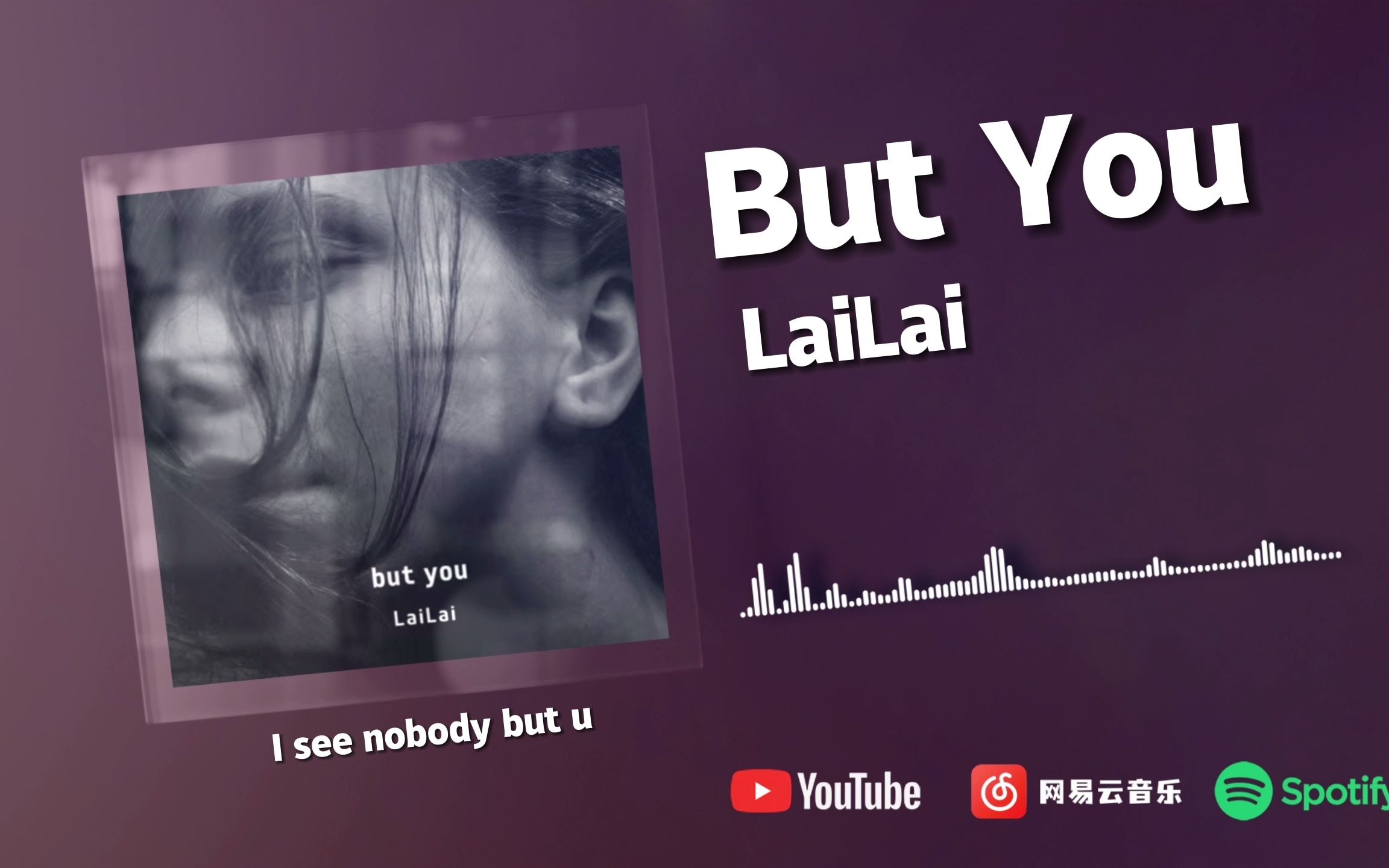 [图]But You - LaiLai『I see nobody but u I feel it something right』【動態歌詞】