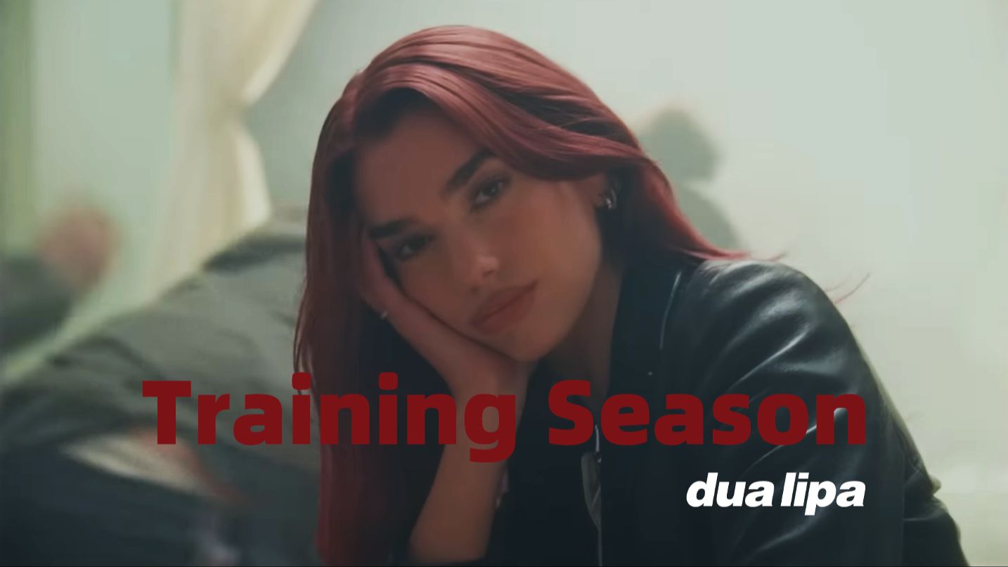 [图]【中英双字】Training Season - Dua Lipa | MV