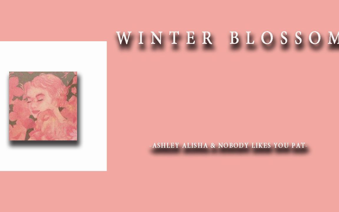 [图]日推歌单|英语|《Winter blossom》-Ashley Alisha&nobody like Dept歌词版|需要你在我身边