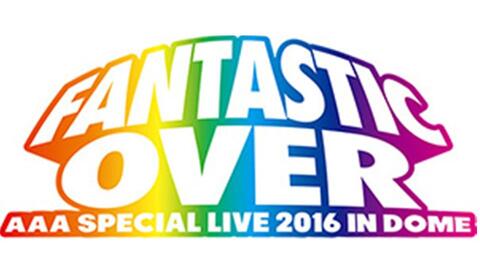 AAA】 Special Live 2016 in Dome -FANTASTIC OVER-_哔哩哔哩_bilibili