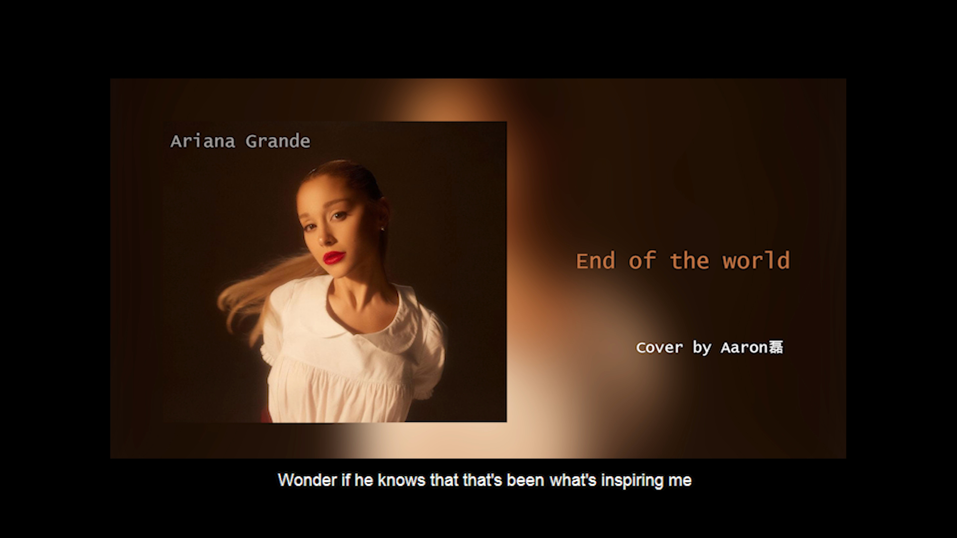 [图]End of the world - Ariana Grande (Cover by Aaron磊) 男声翻唱