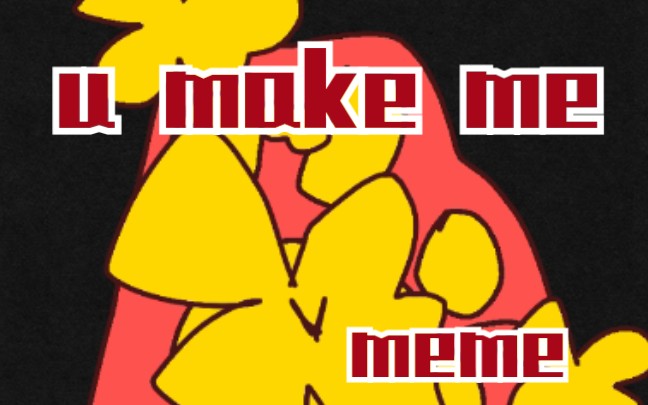 [图]【兽设本体/原创meme？】u make me