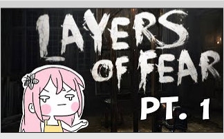 [图]【LilyPichu】层层恐惧（Layers of Fear） Part 1