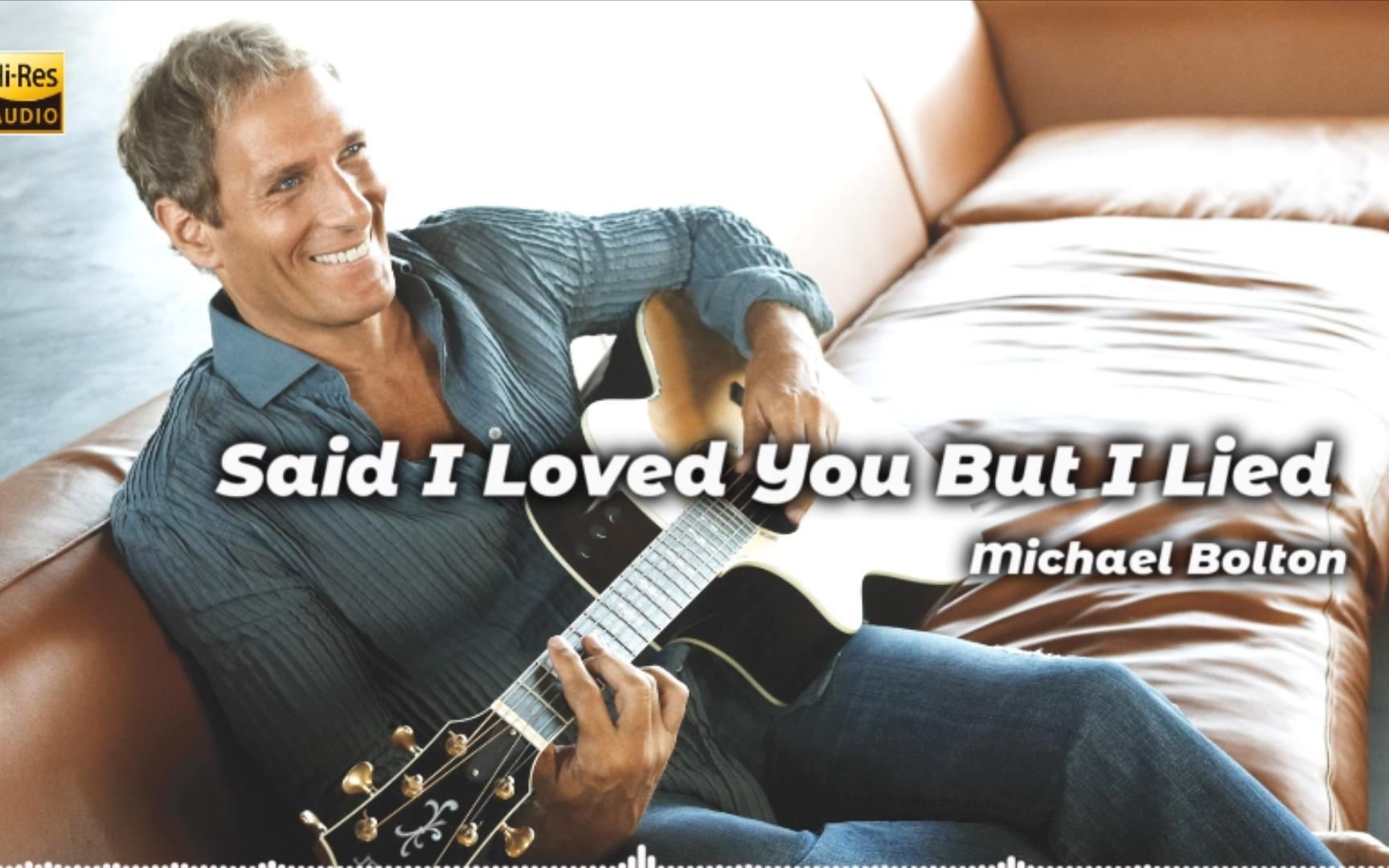 [图]音乐纯享：Michael Bolton-Said I Loved You But I Lied Hi-Res音质 无损音质 沉浸式听歌