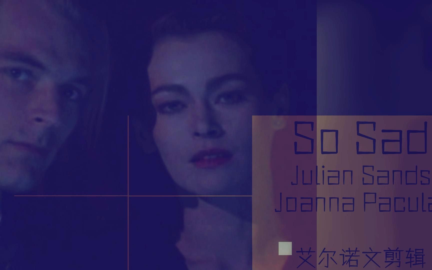 [图]【Julian Sands|Joanna Pacula】【So Sad】