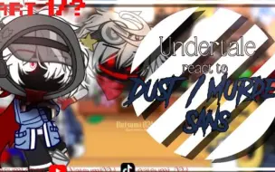 Download Video: • [ Part 1/? ] Undertale reacts to Dust / murder sans l| Undertale || •