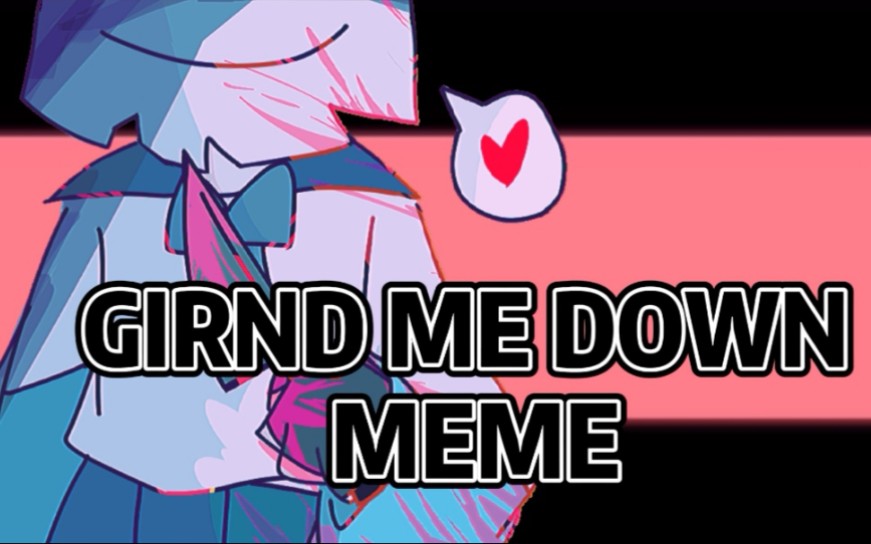 【oc/meme】girnd me down meme