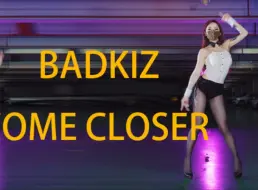 Download Video: BADKIZ - 《COME CLOSER》-----经典翻跳       简介