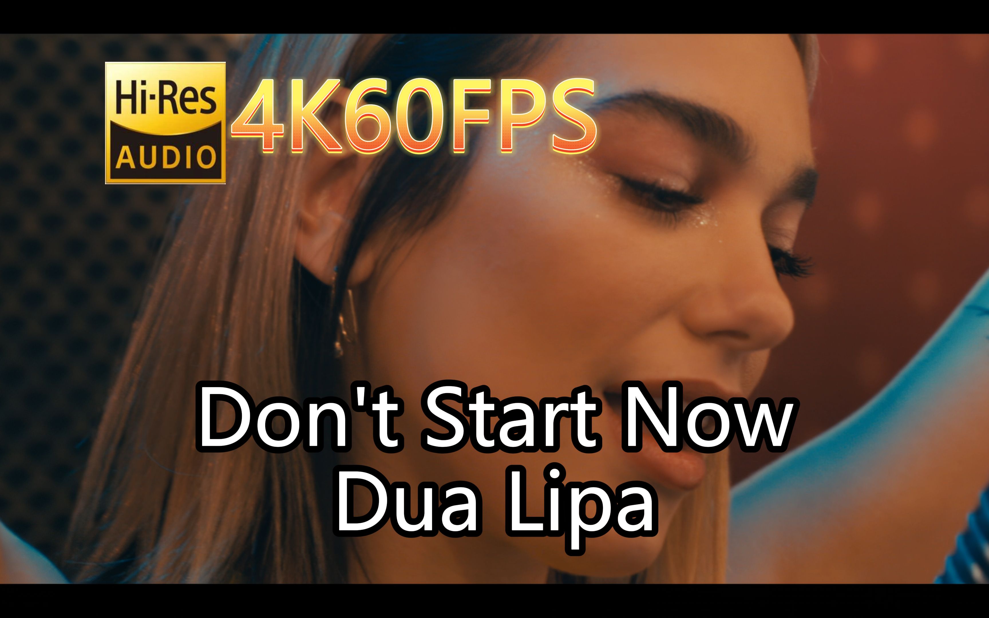 [图]Dua Lipa-Don't Start Now(无损音质4K60MV)[中英字幕]Hi-Res(FLAC24/44)